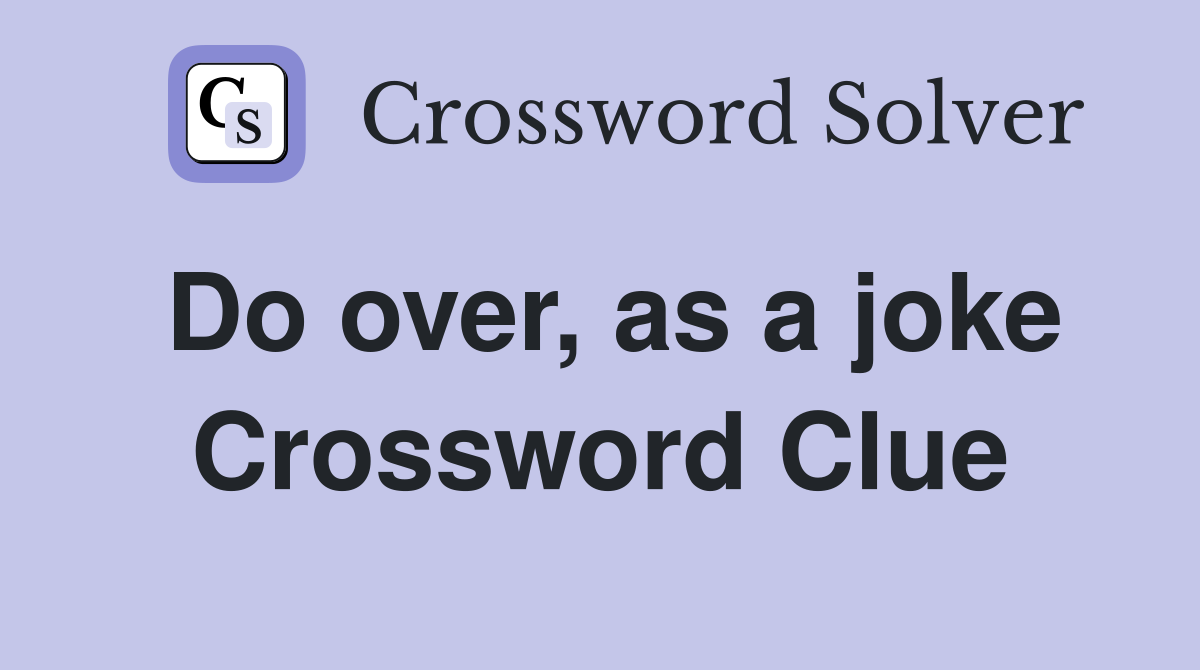 Do over, as a joke Crossword Clue