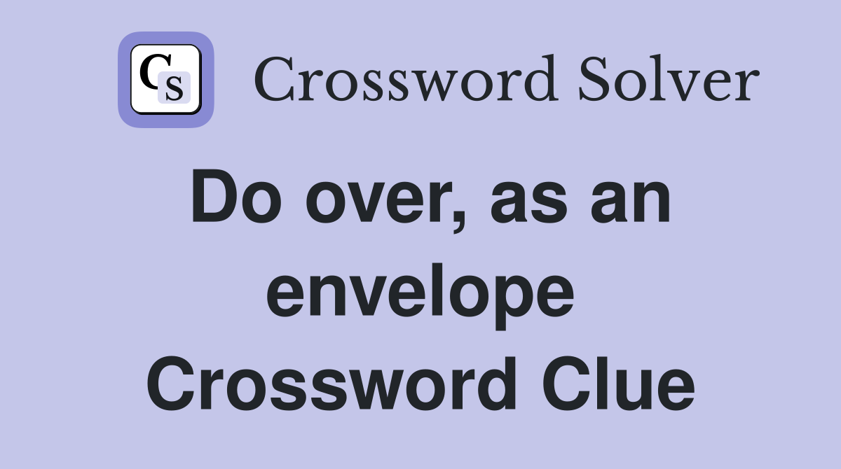 Do over, as an envelope Crossword Clue