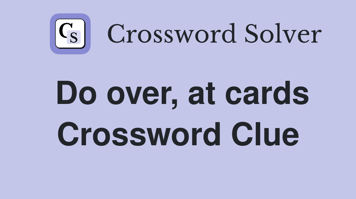 Do over, at cards Crossword Clue
