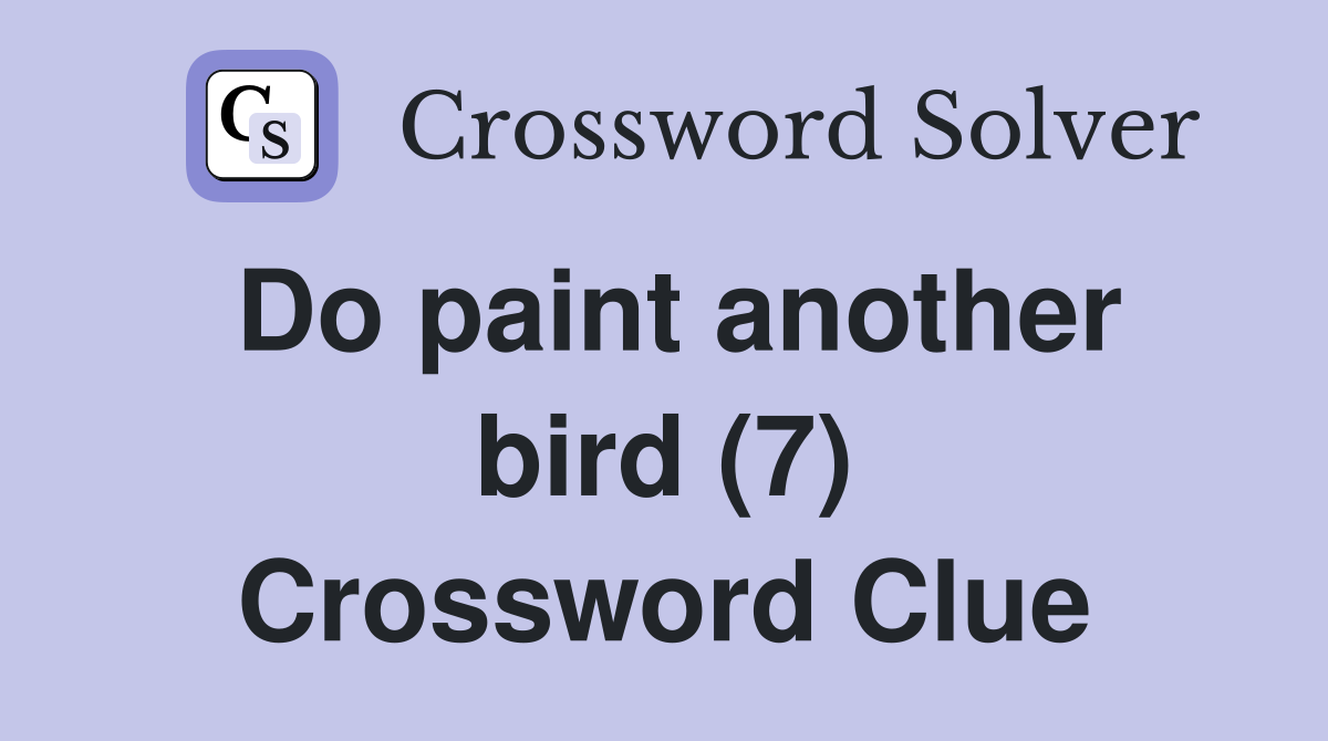Do paint another bird (7) Crossword Clue