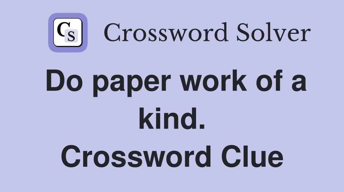 Do paper work of a kind. Crossword Clue