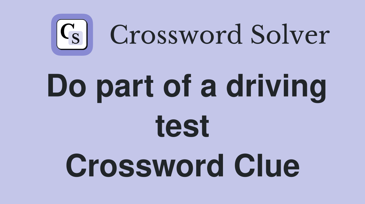 Do part of a driving test Crossword Clue