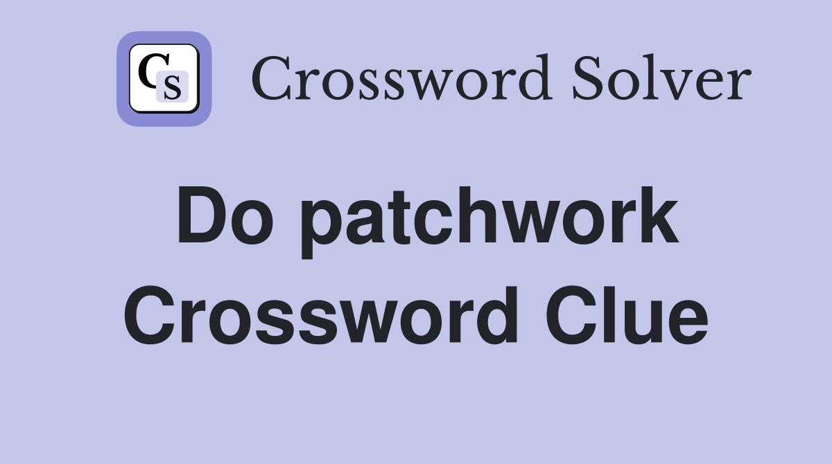 Do patchwork Crossword Clue