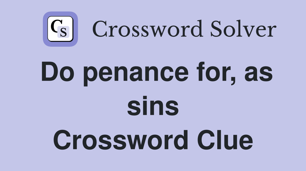 Do penance for, as sins Crossword Clue