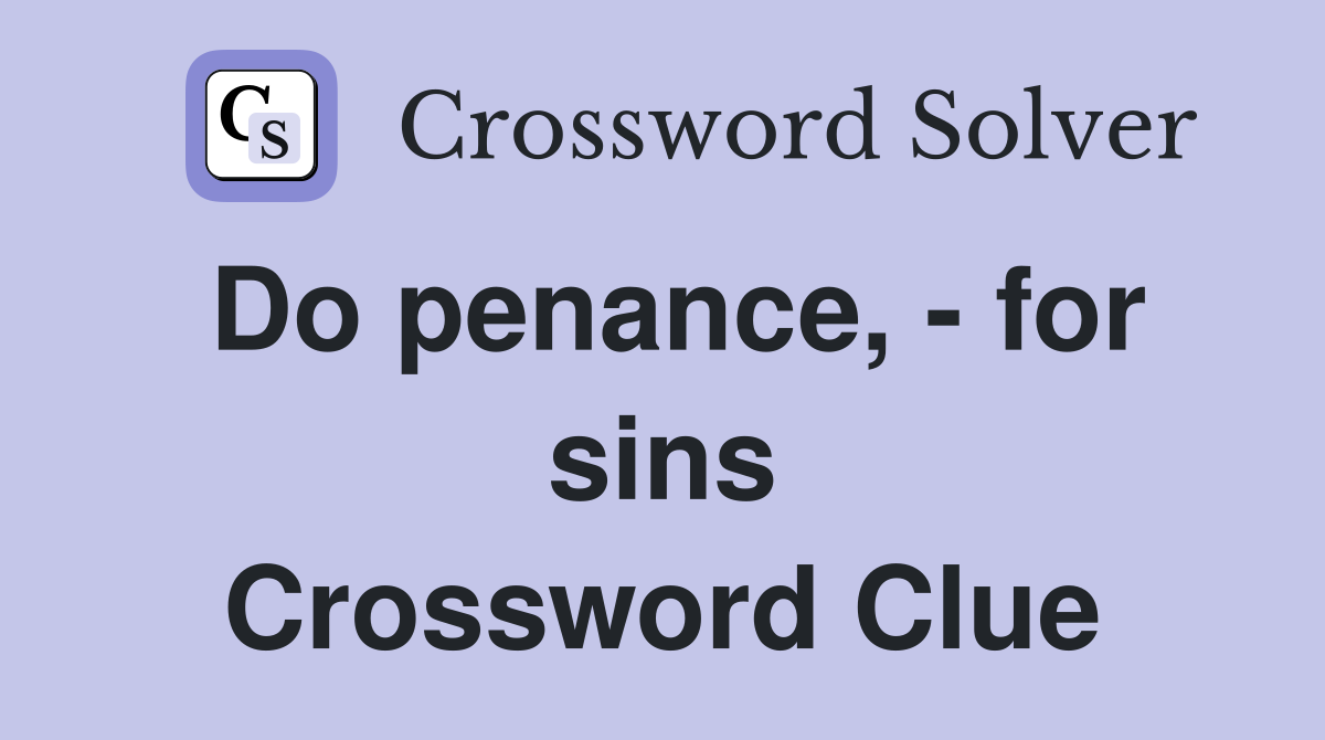 Do penance, - for sins Crossword Clue