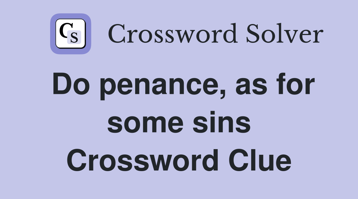 Do penance, as for some sins Crossword Clue