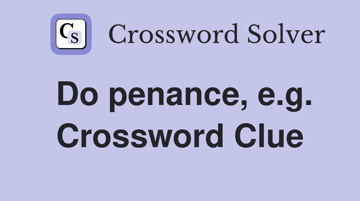 Do penance, e.g. Crossword Clue