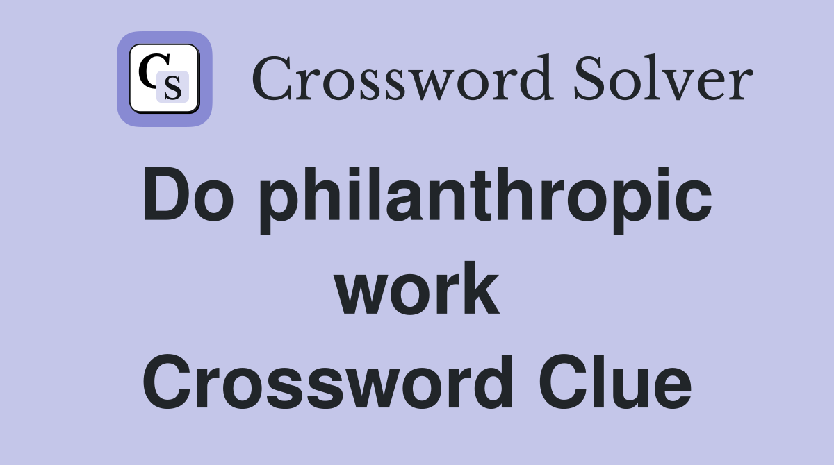 Do philanthropic work Crossword Clue
