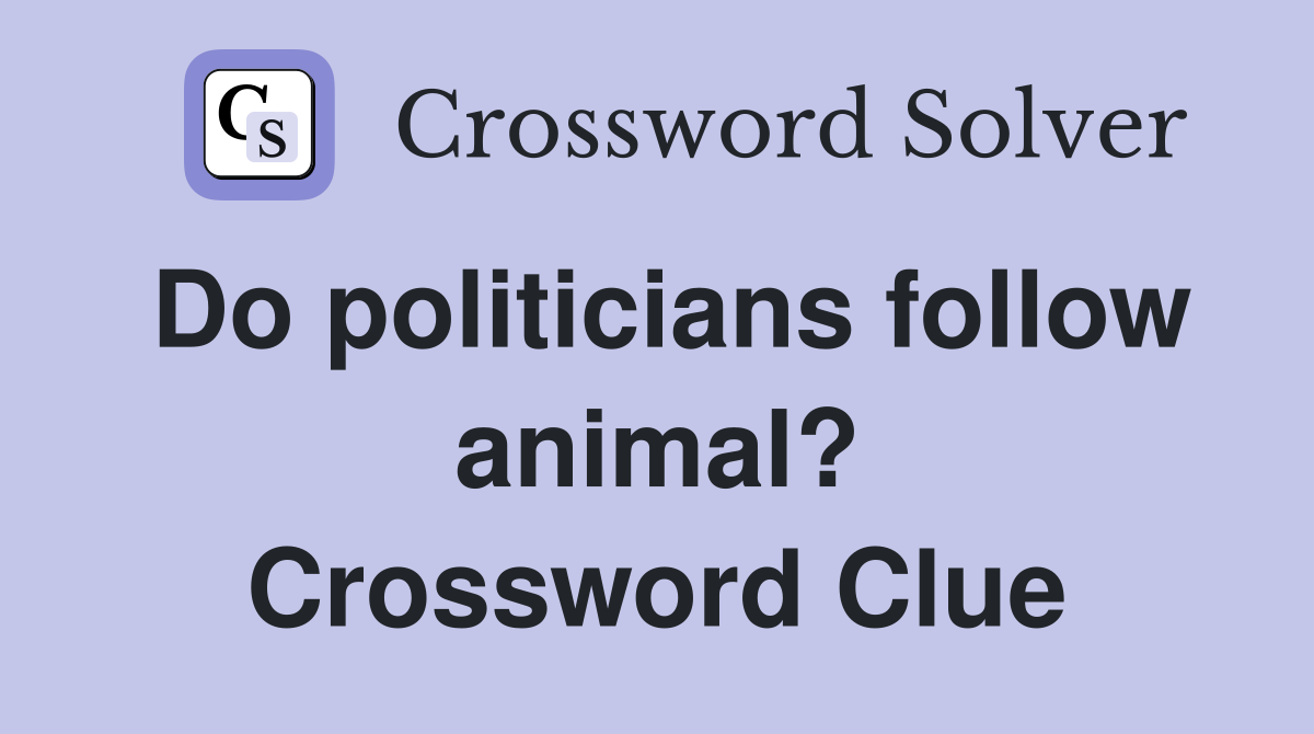 Do politicians follow animal? Crossword Clue