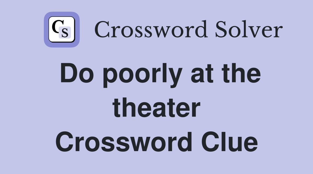 Do poorly at the theater Crossword Clue