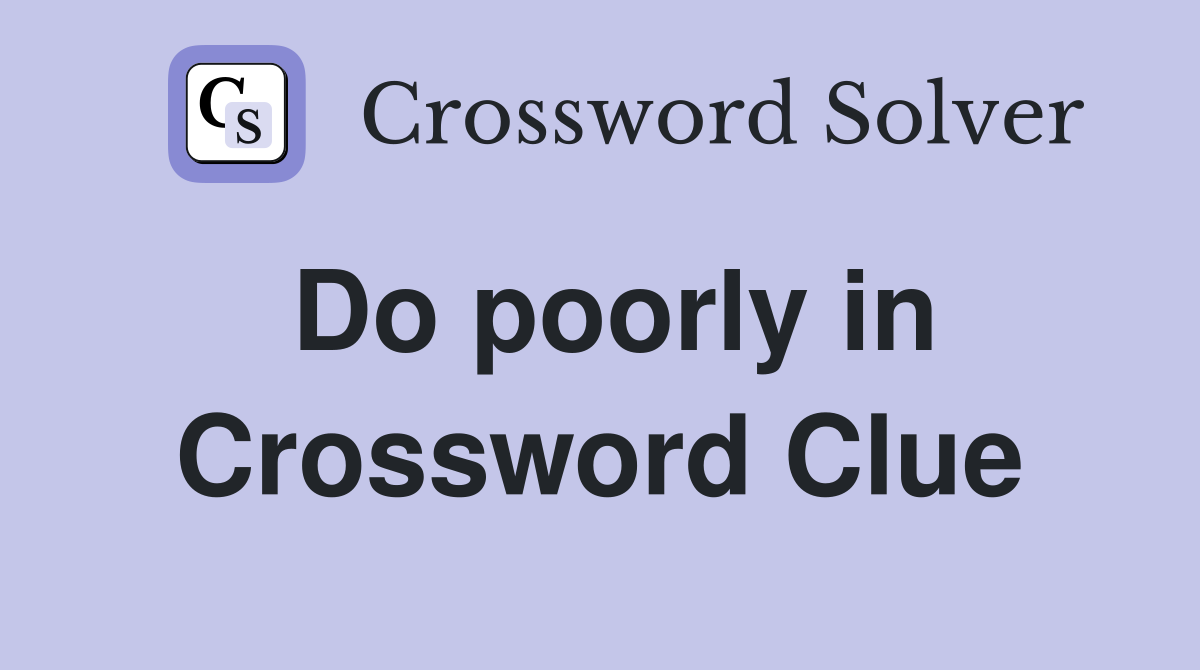 Do poorly in Crossword Clue