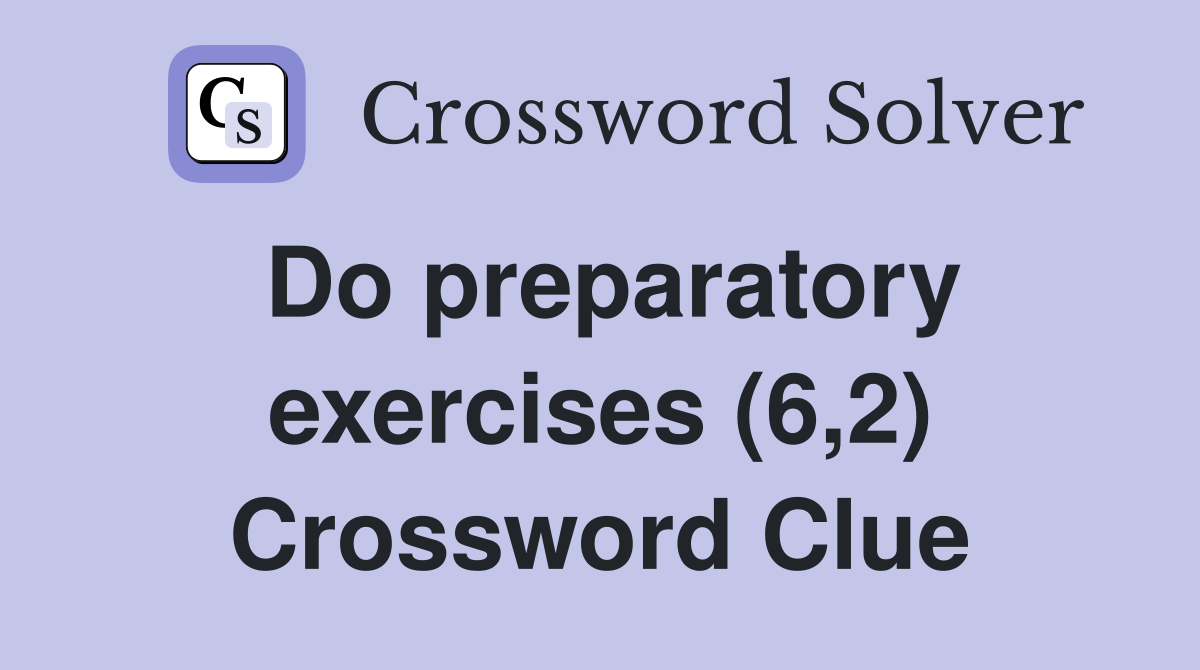 Do preparatory exercises (6,2) Crossword Clue