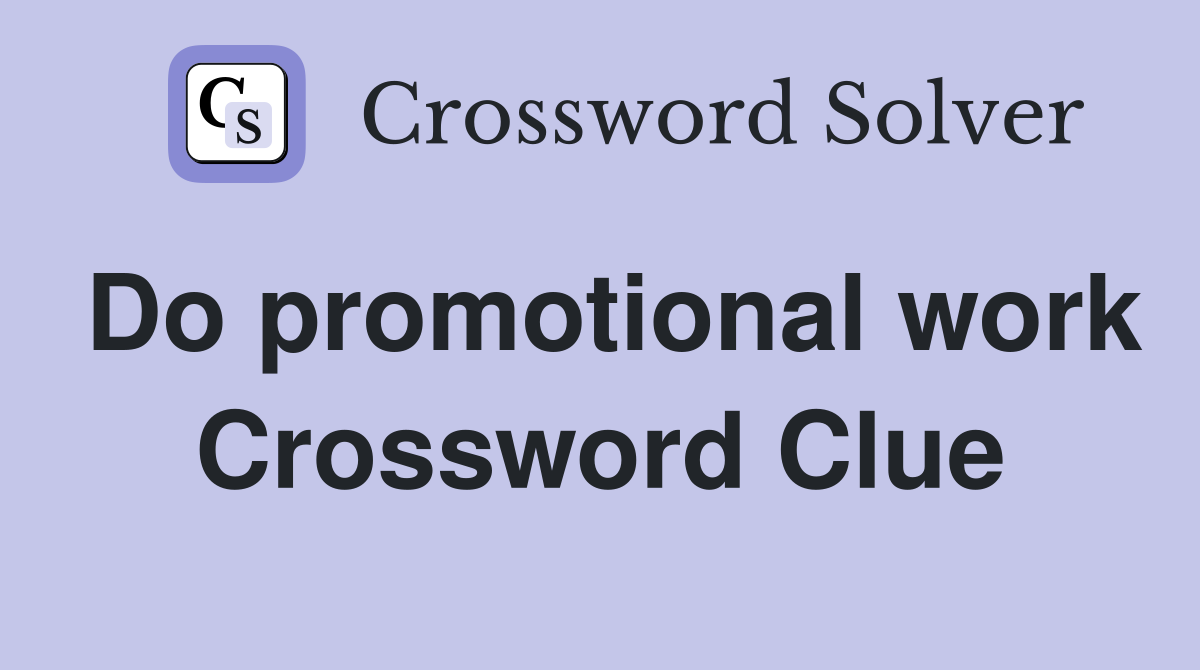 Do promotional work Crossword Clue