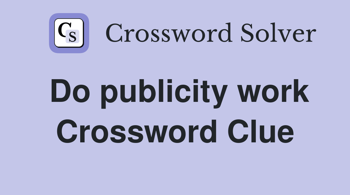 Do publicity work Crossword Clue