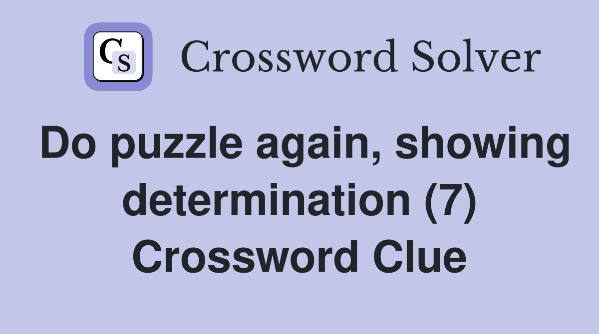 Do puzzle again, showing determination (7) Crossword Clue