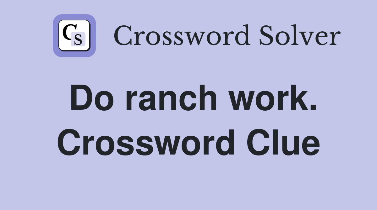 Do ranch work. Crossword Clue