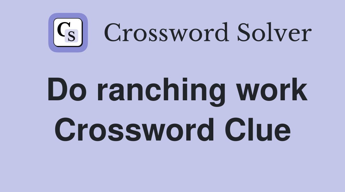 Do ranching work Crossword Clue
