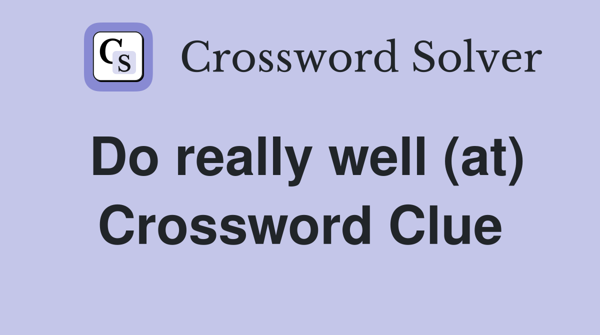 Do really well (at) Crossword Clue