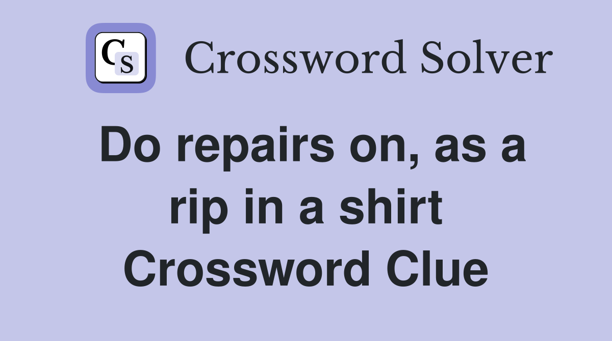 Do repairs on, as a rip in a shirt Crossword Clue