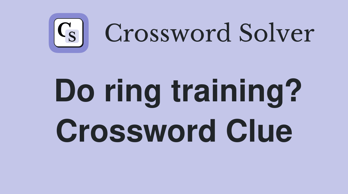 Do ring training? Crossword Clue