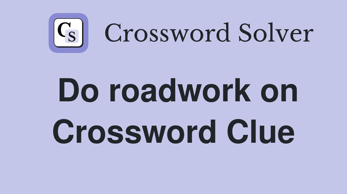 Do roadwork on Crossword Clue