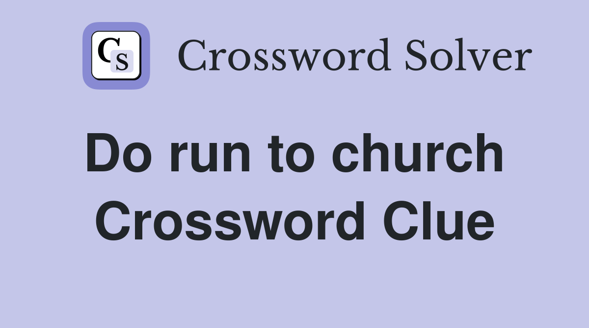 Do run to church  Crossword Clue