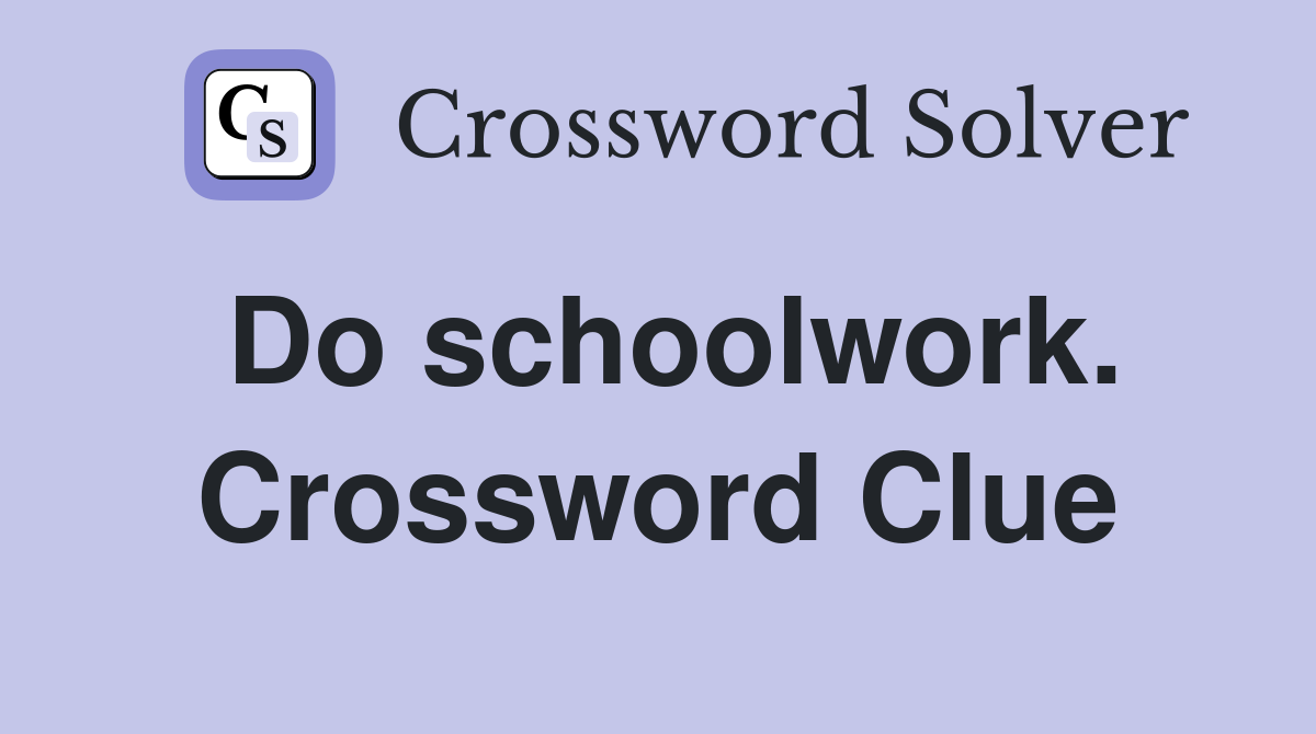 Do schoolwork. Crossword Clue