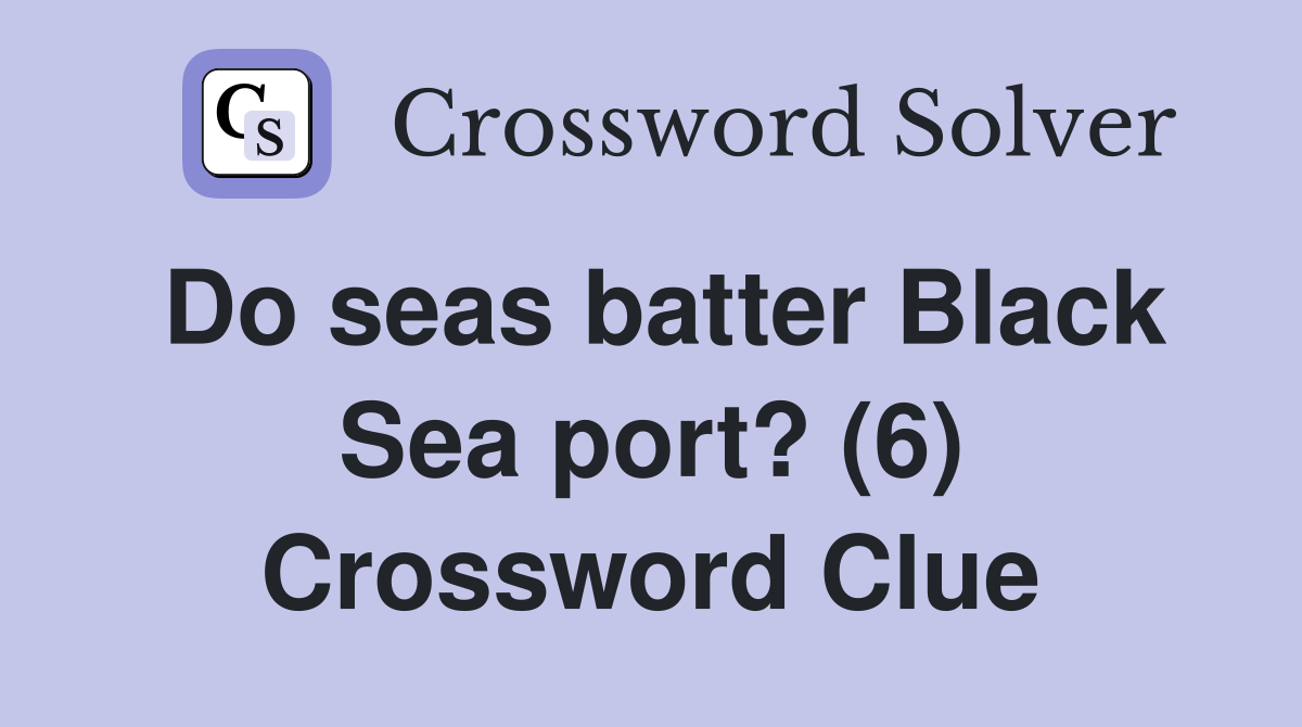 Do seas batter Black Sea port? (6) Crossword Clue