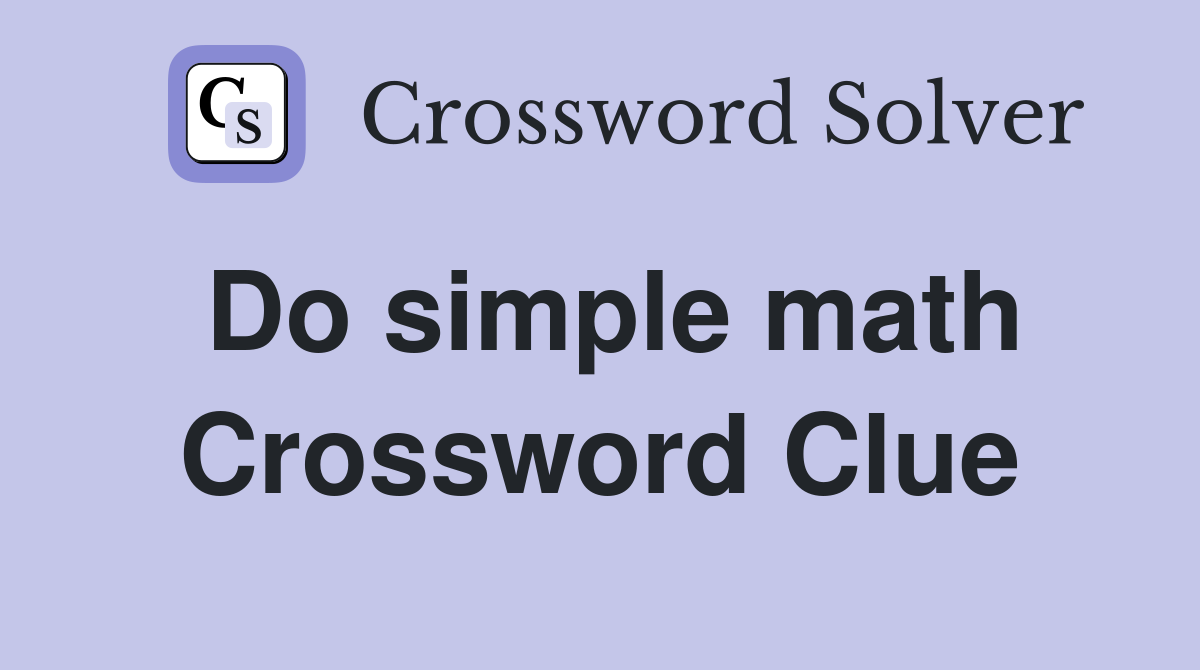 Do simple math Crossword Clue