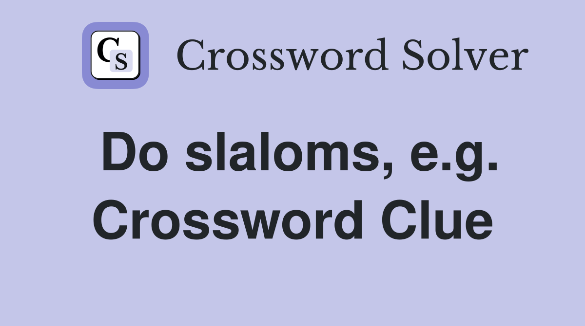 Do slaloms, e.g. Crossword Clue