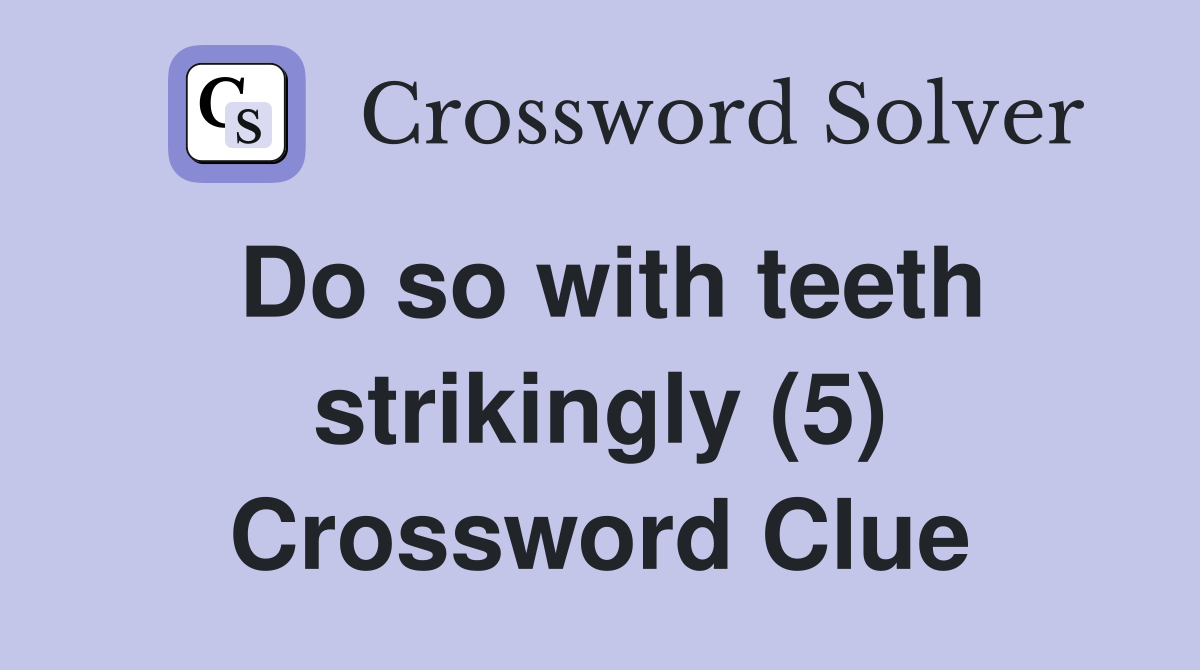 Do so with teeth strikingly (5) Crossword Clue