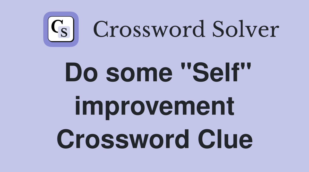 Do some "Self" improvement Crossword Clue