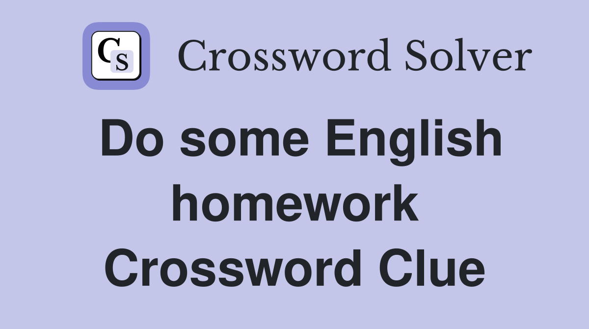 Do some English homework Crossword Clue