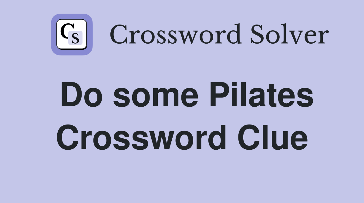 Do some Pilates Crossword Clue