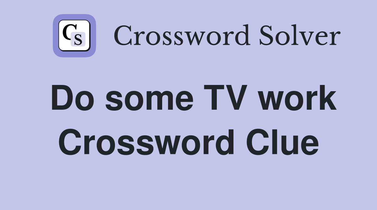 Do some TV work Crossword Clue