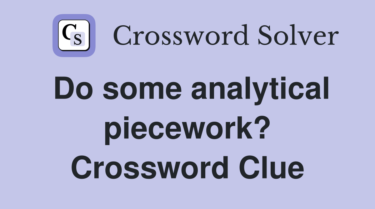 Do some analytical piecework? Crossword Clue