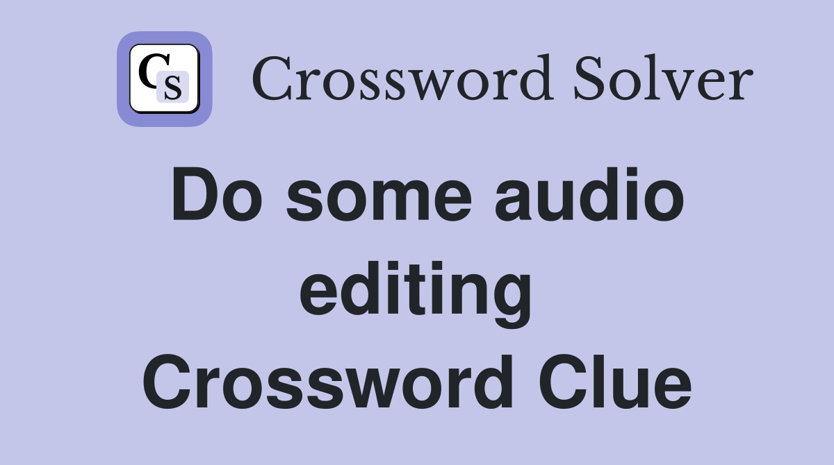 Do some audio editing Crossword Clue