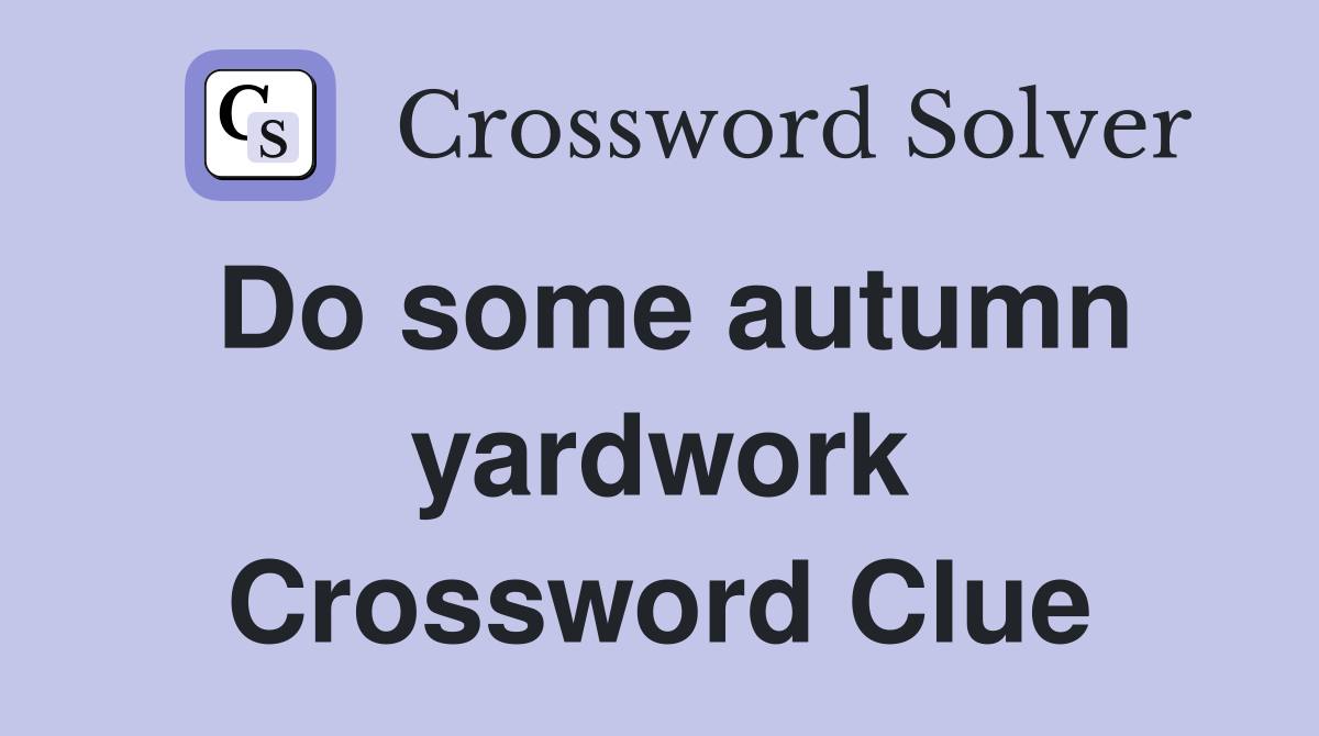 Do some autumn yardwork Crossword Clue