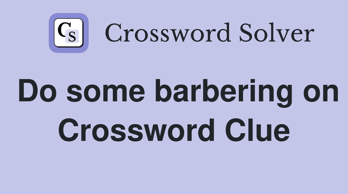 Do some barbering on Crossword Clue