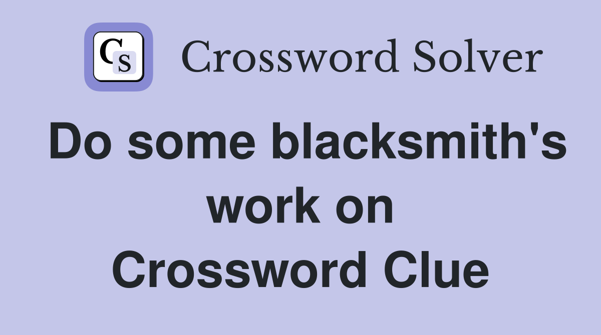 Do some blacksmith's work on Crossword Clue