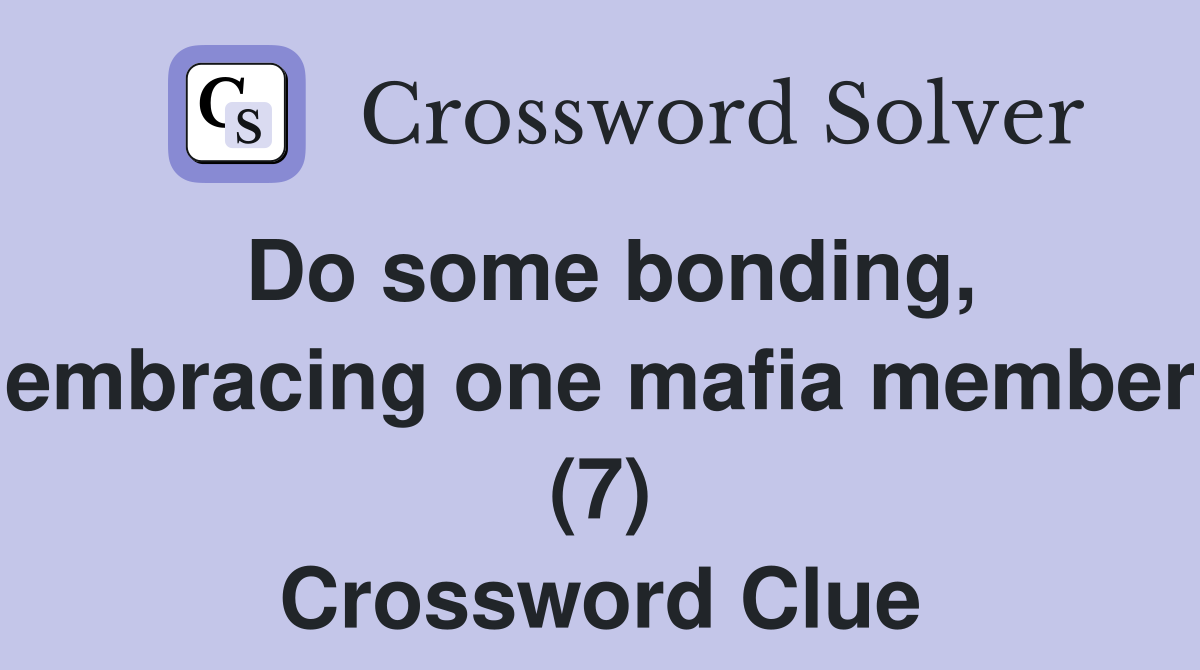 Do some bonding, embracing one mafia member (7) Crossword Clue