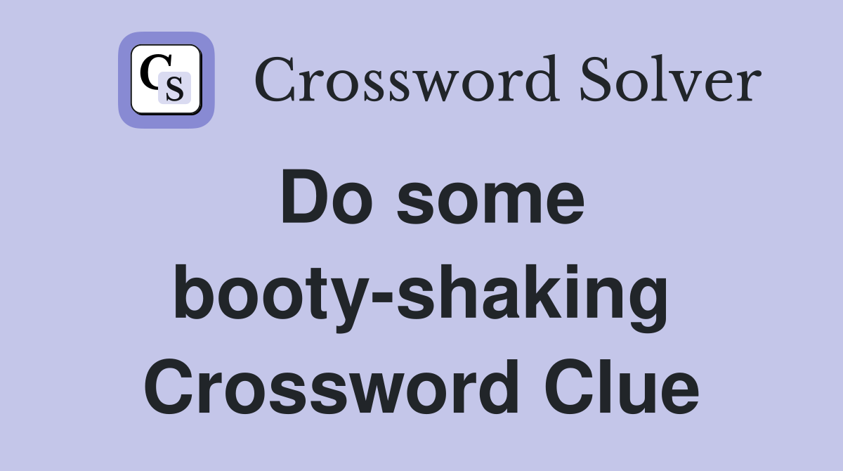 Do some booty-shaking Crossword Clue