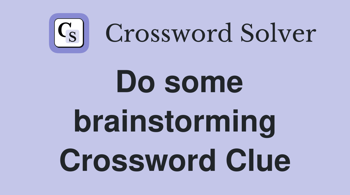 Do some brainstorming Crossword Clue