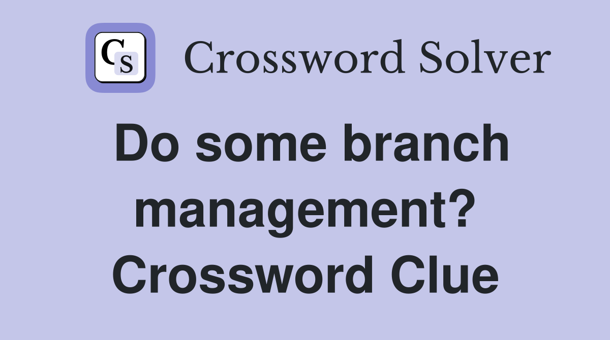 Do some branch management? Crossword Clue