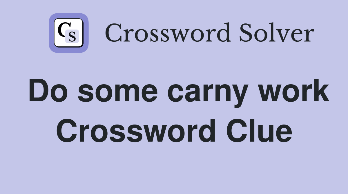 Do some carny work Crossword Clue