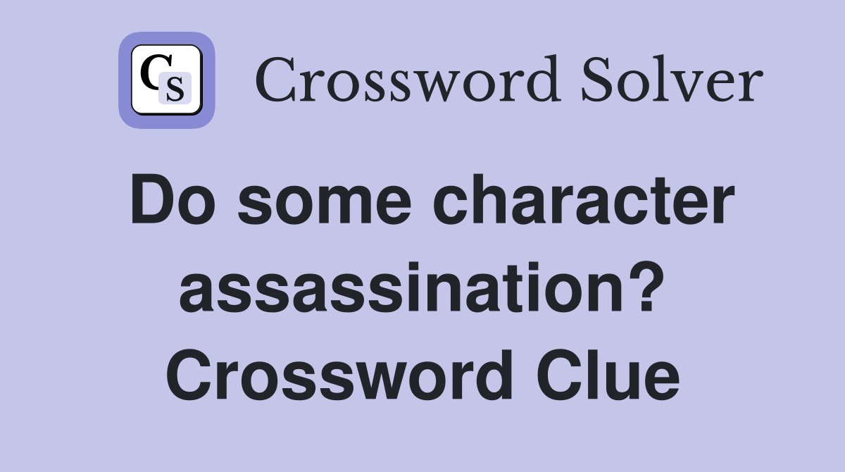 Do some character assassination? Crossword Clue