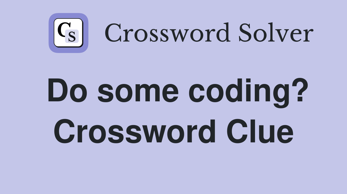 Do some coding? Crossword Clue