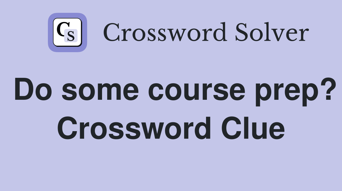 Do some course prep? Crossword Clue