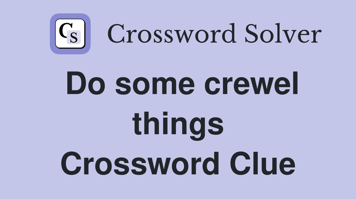 Do some crewel things Crossword Clue