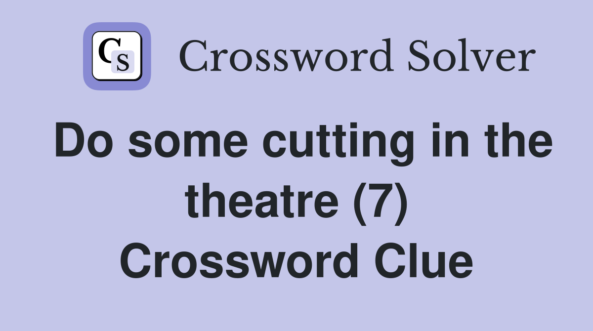Do some cutting in the theatre (7) Crossword Clue